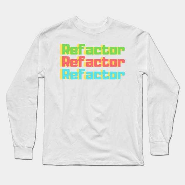 Refactor Refactor Refactor Long Sleeve T-Shirt by dev-tats